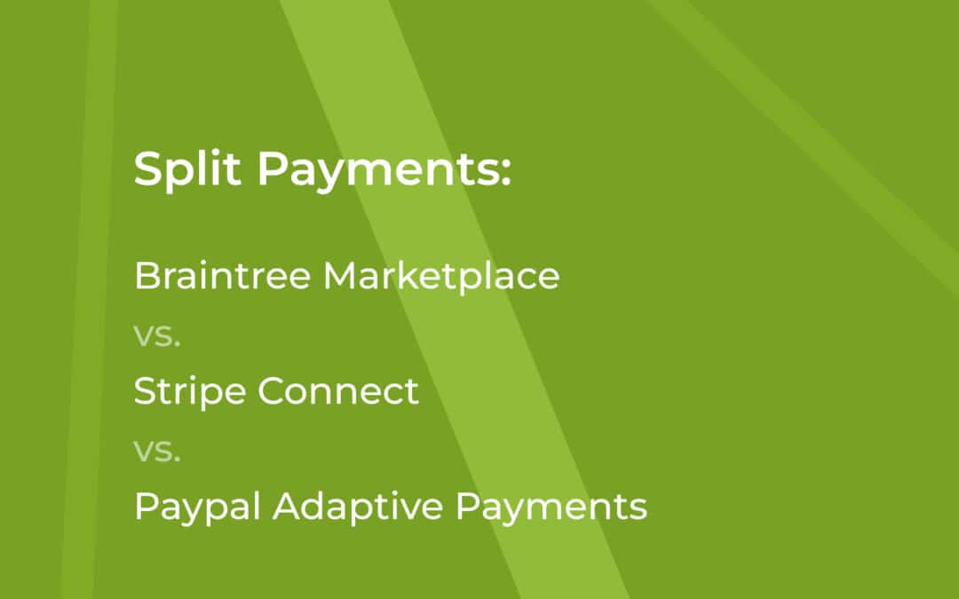 Split Payments: Braintree Marketplace vs. Stripe Connect vs. Paypal Adaptive Payments